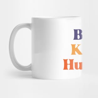 Be a kind Human, Kindness is Free Mug